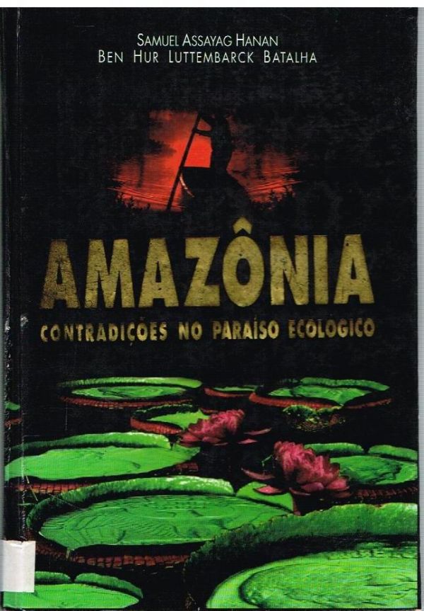 Amazônia: Contradições no Paraíso Ecológico